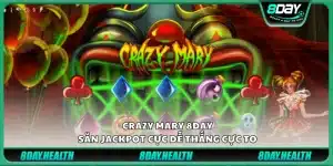 Crazy Mary 8Day – Săn jackpot cực dễ thắng cực to