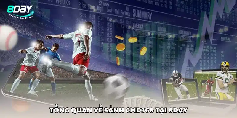 Giới thiệu chung về sảnh cá cược CMD 368 tại 8Day
