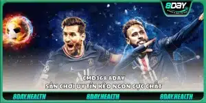 CMD 368 8Day – Sân chơi uy tín kèo ngon cực chất