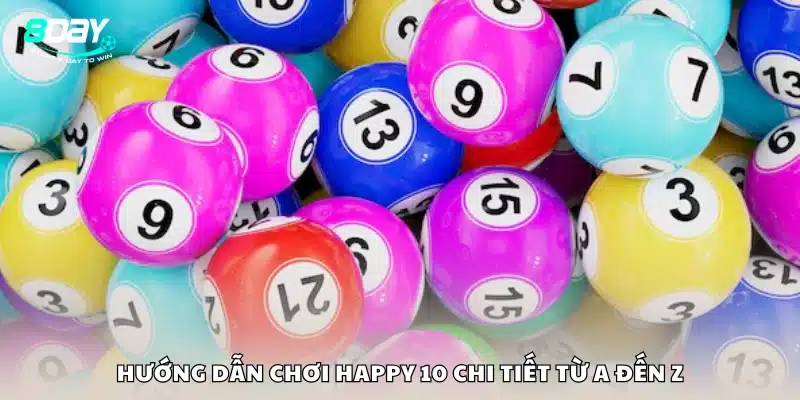 Cách chơi game Happy 10 từ A đến Z tại 8Day