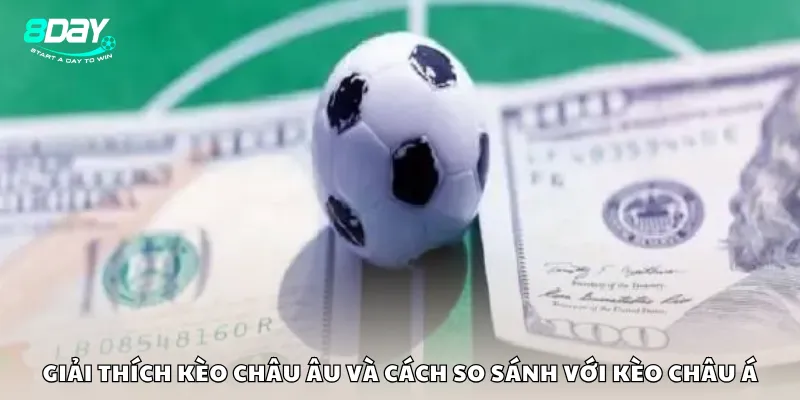 Giải thích kèo châu Âu và cách so sánh với kèo châu Á