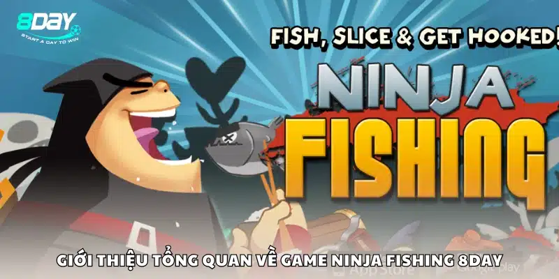 Tổng quan về game Ninja Fishing tại 8Day