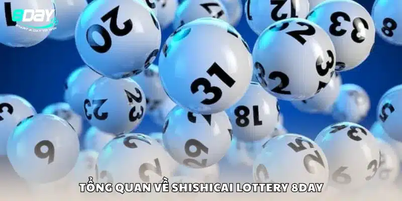 Tổng quan về Shishicai Lottery 8Day