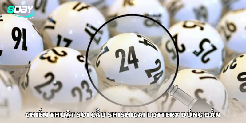 Chiến thuật soi cầu Shishicai Lottery đúng đắn