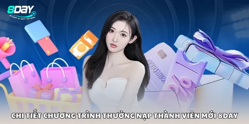 Chi tiết chương trình thưởng nạp thành viên mới 8Day