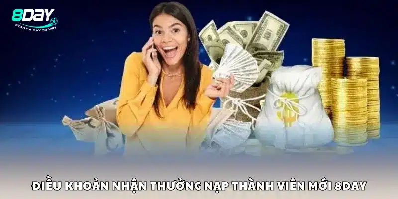 Điều khoản nhận thưởng nạp thành viên mới 8Day