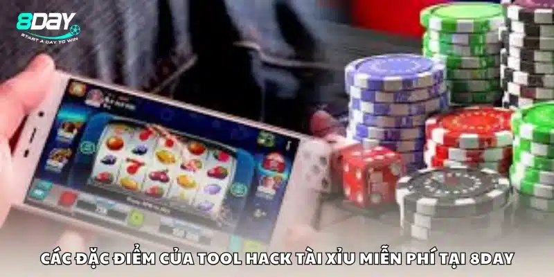 Các đặc điểm của tool hack tài xỉu miễn phí tại 8Day