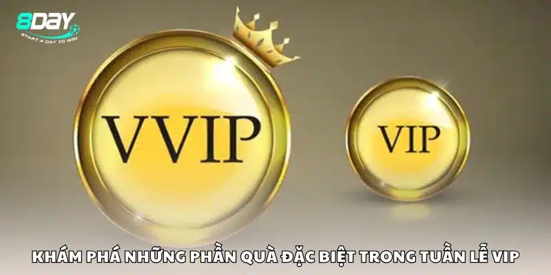 Khám phá những phần quà đặc biệt trong tuần lễ VIP