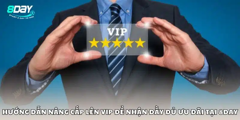 Hướng dẫn nâng cấp lên VIP để nhận đầy đủ ưu đãi tại 8day