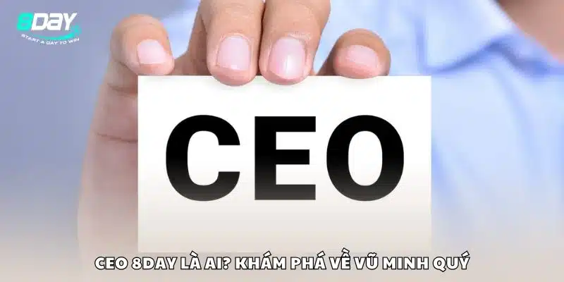 CEO 8day là ai? Khám phá về Vũ Minh Quý