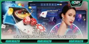 WM Casino 8day - Trải nghiệm sòng bài trực tuyến siêu mượt