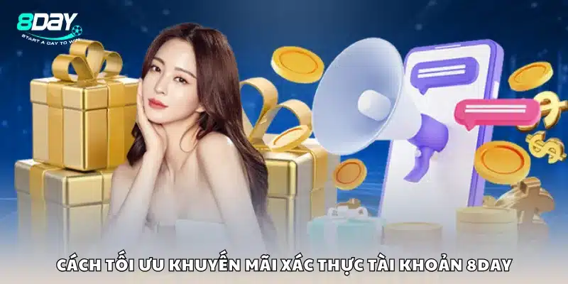 Cách tối ưu khuyến mãi xác thực tài khoản 8Day