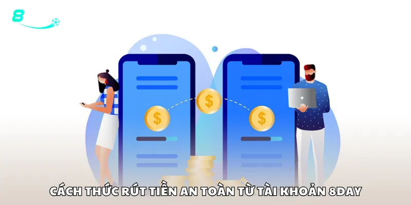 Những điểm cần chú ý để tránh sự cố khi rút tiền 8Day